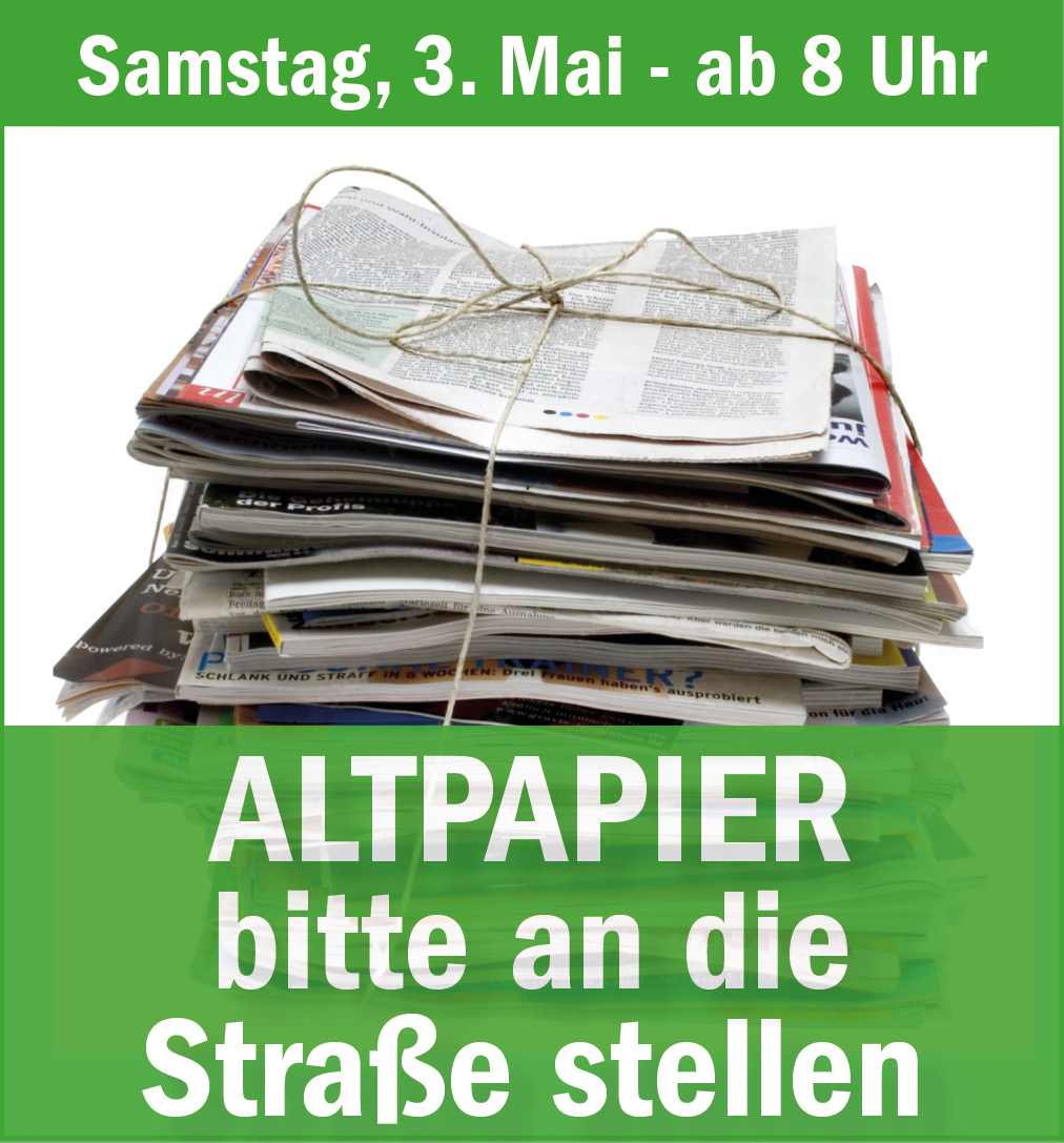Altpapier bitte an die Straße stellen Samstag, 3. Mai ab 8 Uhr